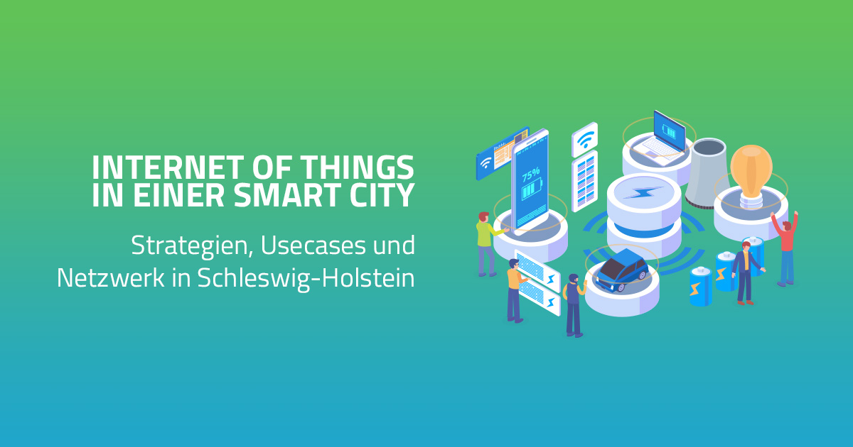 IoT: Strategien, Usecases und Netzwerk in Schleswig-Holstein