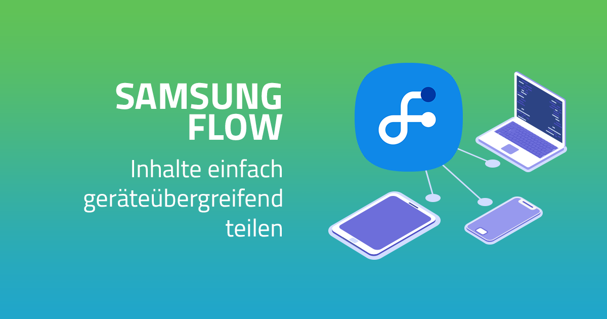 Samsung Flow - Synergien geräteübergreifend nutzen
