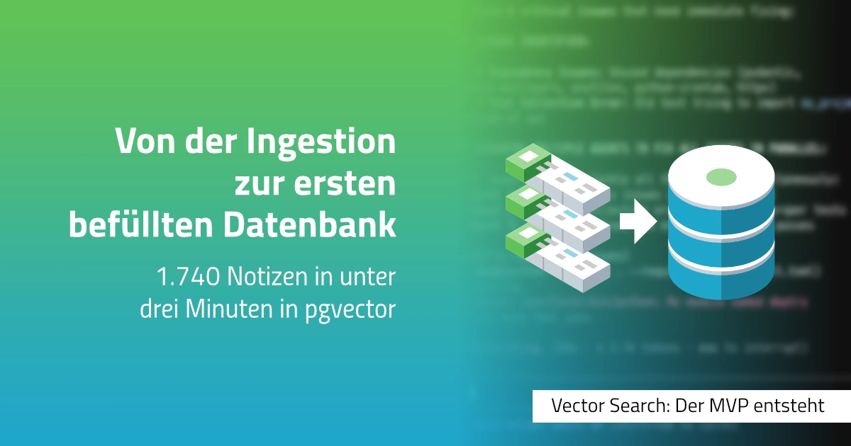 Von der Ingestion zur ersten befüllten Datenbank