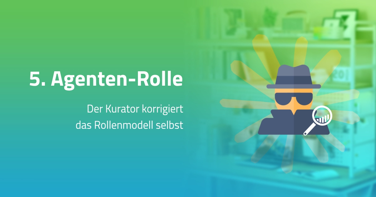 Die fünfte Rolle: wie der Kurator (agt_kur) das Rollenmodell selbst korrigiert