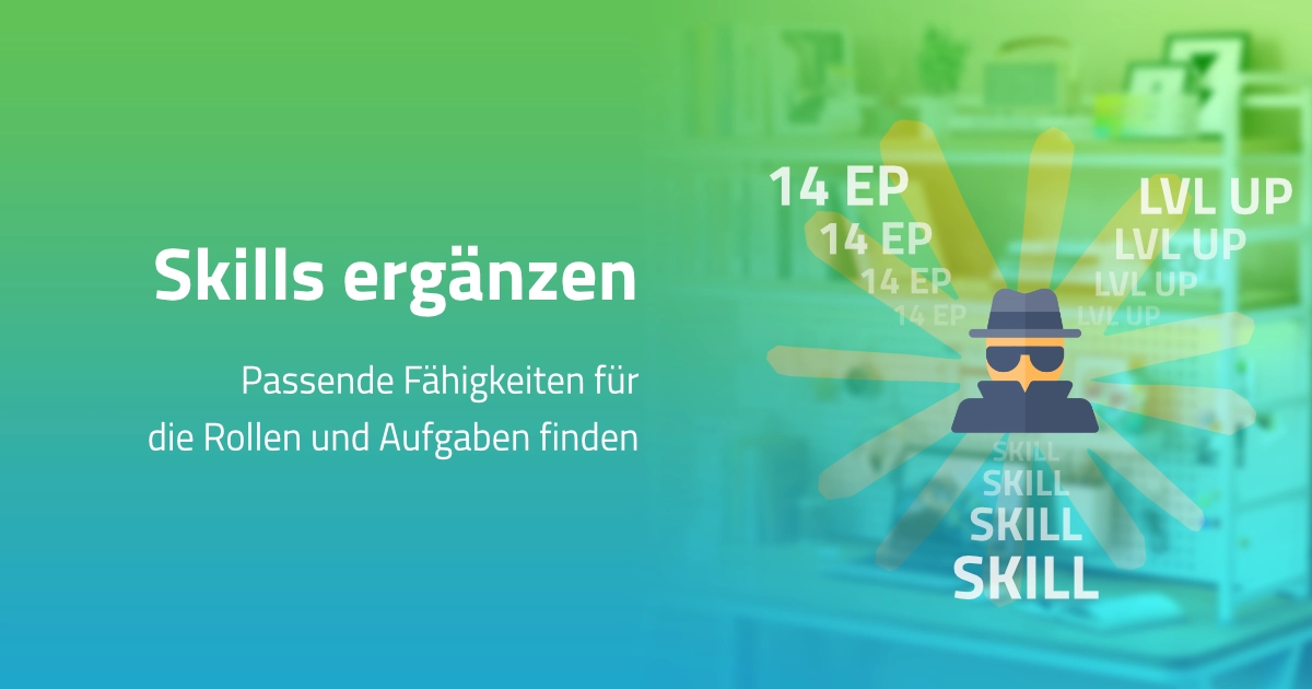 Fähigkeiten ergänzen: passende Skills für die Rollen und Aufgaben finden