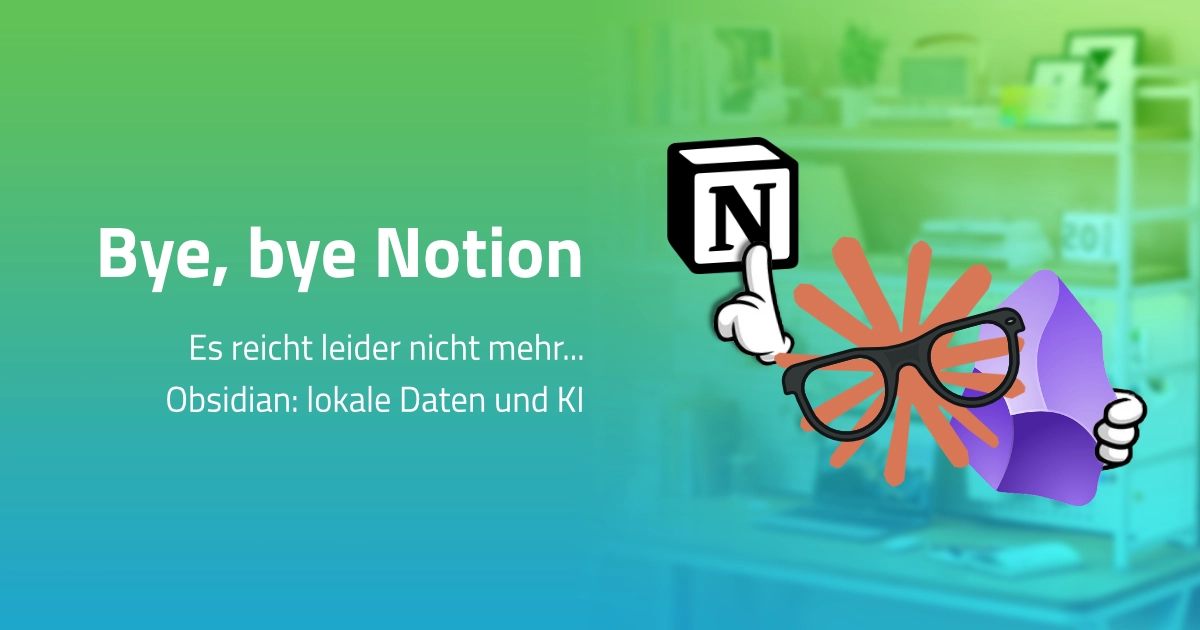 Warum ich Notion verlassen habe, und wie der Umzug ins Second Brain lief