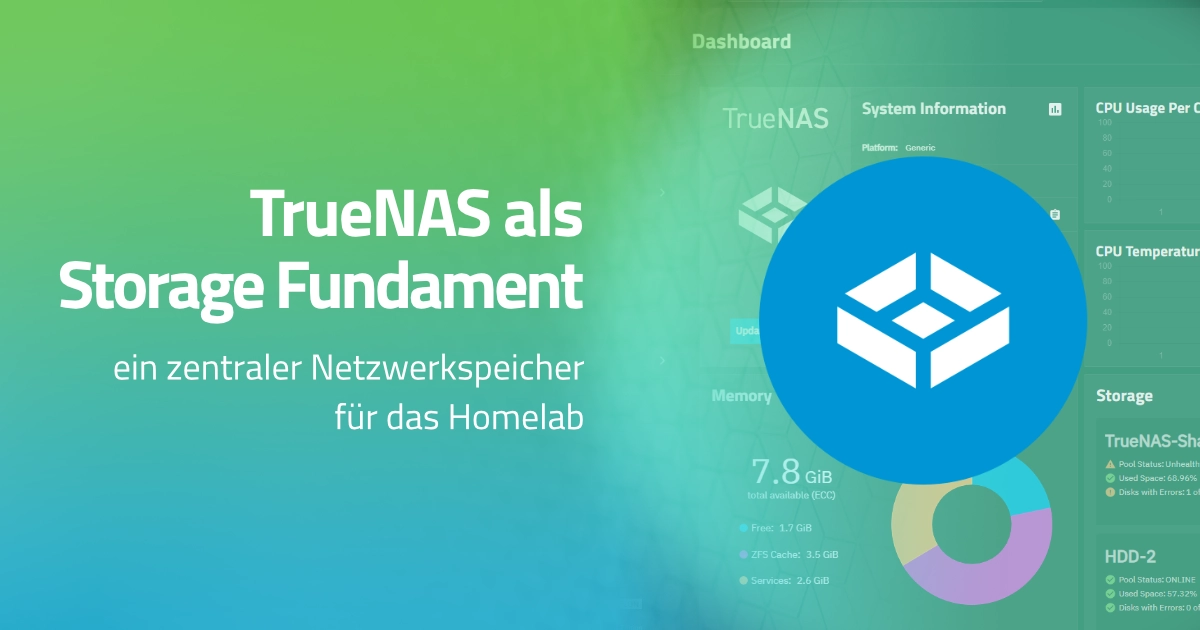 TrueNAS als Storage-Fundament: ein zentraler Netzwerkspeicher fürs Homelab